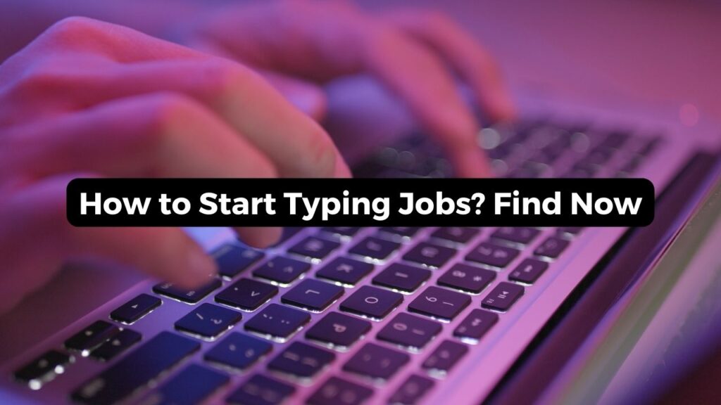 How to start typing jobs, find out